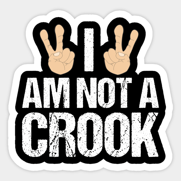 I Am Not A Crook Funny Richard Nixon Quote Sticker by epiclovedesigns